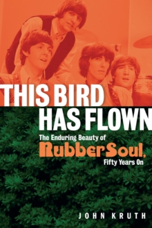 This Bird Has Flown : The Enduring Beauty of Rubber Soul, Fifty Years On