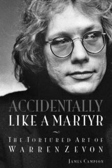 Accidentally Like a Martyr : The Tortured Art of Warren Zevon, Paperback / softback Book Accidentally Like a Martyr : The Tortured Art of Warren Zevon, Paperback / softback Book