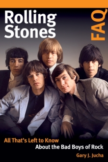 Rolling Stones FAQ : All That's Left to Know About the Bad Boys of Rock, Paperback / softback Book Rolling Stones FAQ : All That's Left to Know About the Bad Boys of Rock, Paperback / softback Book