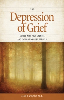 Depression of Grief : Coping with Your Sadness & Knowing When to Get Help, Paperback / softback Book Depression of Grief : Coping with Your Sadness & Knowing When to Get Help, Paperback / softback Book