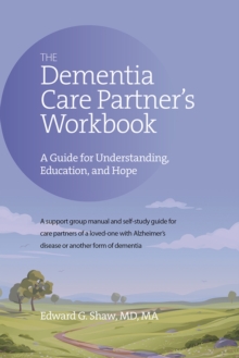 The Dementia Care Partner's Workbook : A Guide for Understanding, Education, and Hope, Paperback / softback Book The Dementia Care Partner's Workbook : A Guide for Understanding, Education, and Hope, Paperback / softback Book