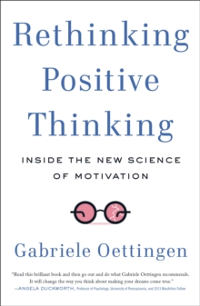 Rethinking Positive Thinking : Inside the New Science of Motivation, Paperback / softback Book Rethinking Positive Thinking : Inside the New Science of Motivation, Paperback / softback Book