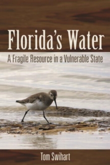 Florida's Water : A Fragile Resource in a Vulnerable State, Hardback Book Florida's Water : A Fragile Resource in a Vulnerable State, Hardback Book