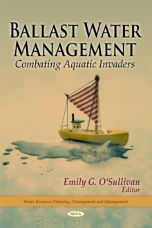 Ballast Water Management : Combating Aquatic Invaders, Hardback Book Ballast Water Management : Combating Aquatic Invaders, Hardback Book