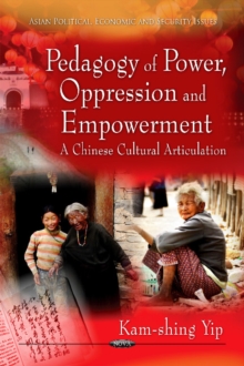 Pedagogy of Power, Oppression & Empowerment : A Chinese Cultural Articulation, Hardback Book Pedagogy of Power, Oppression & Empowerment : A Chinese Cultural Articulation, Hardback Book