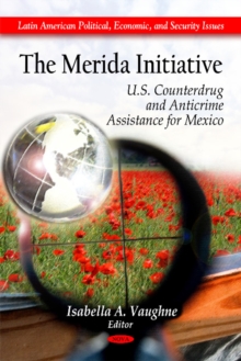 Merida Initiative : U.S. Counterdrug & Anticrime Assistance for Mexico, Hardback Book Merida Initiative : U.S. Counterdrug & Anticrime Assistance for Mexico, Hardback Book