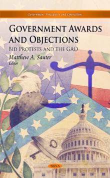 Government Awards & Objections : Bid Protests & the GAO, Hardback Book Government Awards & Objections : Bid Protests & the GAO, Hardback Book