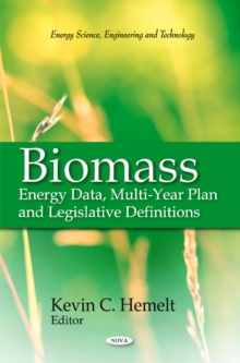 Biomass : Energy Data, Multi-Year Plan & Legislative Definitions, Hardback Book Biomass : Energy Data, Multi-Year Plan & Legislative Definitions, Hardback Book