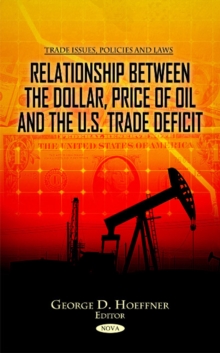 Relationship Between the Dollar, Price of Oil & the U.S. Trade Deficit, Hardback Book Relationship Between the Dollar, Price of Oil & the U.S. Trade Deficit, Hardback Book