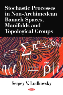 Stochastic Processes in Non-Archimedean Banach Spaces, Manifolds and Topological Groups