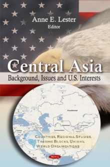 Central Asia : Background, Issues & U.S. Interests, Hardback Book Central Asia : Background, Issues & U.S. Interests, Hardback Book