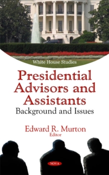 Presidential Advisors & Assistants : Background & Issues, Hardback Book Presidential Advisors & Assistants : Background & Issues, Hardback Book