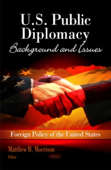 U.S. Public Diplomacy : Background & Issues, Hardback Book U.S. Public Diplomacy : Background & Issues, Hardback Book