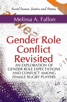 Gender Role Conflict Revisited : An Exploration of Gender Role Expectations & Conflict Among Female Rugby Players, Paperback Book Gender Role Conflict Revisited : An Exploration of Gender Role Expectations & Conflict Among Female Rugby Players, Paperback Book