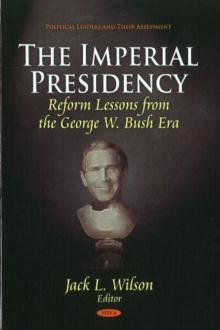 Imperial Presidency : Reform Lessons from the George W Bush Era, Hardback Book Imperial Presidency : Reform Lessons from the George W Bush Era, Hardback Book
