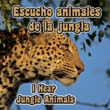 Escucho animales de la jungla : I Hear Jungle Animals