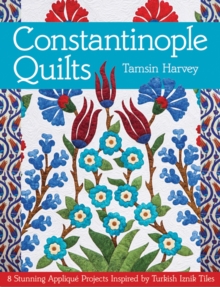 Constantinople Quilts : 8 Stunning Applique Projects Inspired by Turkish Iznik Tiles, Paperback Book Constantinople Quilts : 8 Stunning Applique Projects Inspired by Turkish Iznik Tiles, Paperback Book
