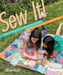 Sew It! (Fixed Layout Format) : Make 17 Projects with Yummy Precut Fabric-Jelly Rolls, Layer Cakes, Charm Packs & Fat Quarters