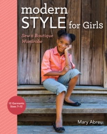 Modern Style for Girls : Sew a Boutique Wardrobe, Paperback / softback Book Modern Style for Girls : Sew a Boutique Wardrobe, Paperback / softback Book