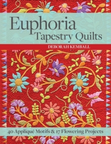 Euphoria Tapestry Quilts : 40 Applique Motifs & 17 Flowering Projects, Paperback / softback Book Euphoria Tapestry Quilts : 40 Applique Motifs & 17 Flowering Projects, Paperback / softback Book