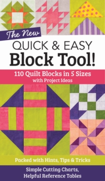 The New Quick & Easy Block Tool : 110 Quilt Blocks in 5 Sizes with Project Ideas