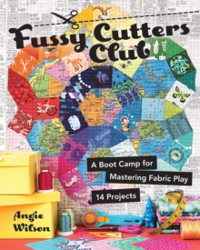 Fussy Cutters Club : A Boot Camp for Mastering Fabric Play - 14 Projects, Paperback / softback Book Fussy Cutters Club : A Boot Camp for Mastering Fabric Play - 14 Projects, Paperback / softback Book