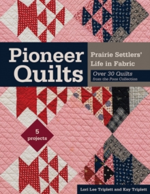 Pioneer Quilts : Prairie Settlers' Life in Fabric - Over 30 Quilts from the Poos Collection, Paperback / softback Book Pioneer Quilts : Prairie Settlers' Life in Fabric - Over 30 Quilts from the Poos Collection, Paperback / softback Book