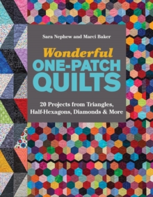 Wonderful One-Patch Quilts : 20 Projects from Triangles, Half-Hexagons, Diamonds & More, Paperback / softback Book Wonderful One-Patch Quilts : 20 Projects from Triangles, Half-Hexagons, Diamonds & More, Paperback / softback Book