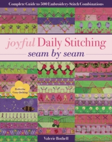 Joyful Daily Stitching - Seam by Seam : Complete Guide to 500 Embroidery-Stitch Combinations, Perfect for Crazy Quilting