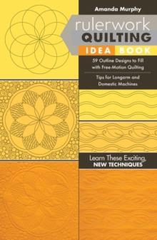 Rulerwork Quilting Idea Book : 59 Outline Designs to Fill with Free-Motion Quilting, Tips for Longarm and Domestic Machines