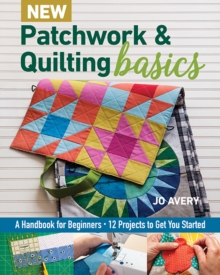 New Patchwork & Quilting Basics : A Handbook for Beginners