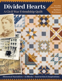 Divided Hearts, A Civil War Friendship Quilt : Historical Narratives, 12 Blocks, Instruction & Inspirations