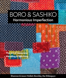 Boro & Sashiko, Harmonious Imperfection : The Art of Japanese Mending & Stitching