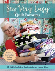 Sew Very Easy Quilt Favorites : 12 Skill-Building Projects from Laura Coia