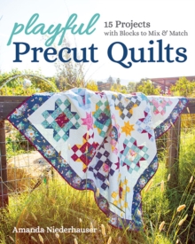 Playful Precut Quilts : 15 Projects with Blocks to Mix & Match