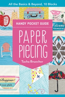 Paper Piecing Handy Pocket Guide : All the Basics & Beyond, 10 Blocks