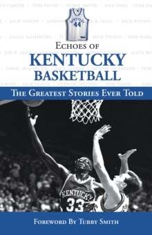 Echoes of Kentucky Basketball : The Greatest Stories Ever Told