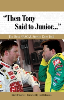 "Then Tony Said to Junior. . ." : The Best NASCAR Stories Ever Told