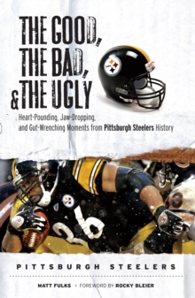 The Good,  Bad, &  Ugly: Pittsburgh Steelers