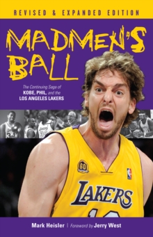 Madmen's Ball : The Continuing Saga of Kobe, Phil, and the Los Angeles Lakers