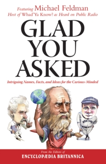 Glad You Asked : Intriguing Names, Facts, and Ideas for the Curious-Minded