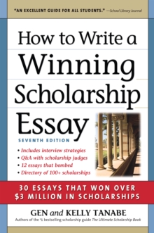 How to Write a Winning Scholarship Essay : 30 Essays That Won Over $3 Million in Scholarships