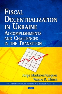 Fiscal Decentralization in Ukraine : Accomplishments and Challenges in the Transition