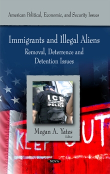 Immigrants & Illegal Aliens : Removal, Deterance & Detention Issues, Hardback Book Immigrants & Illegal Aliens : Removal, Deterance & Detention Issues, Hardback Book