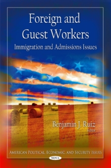 Foreign & Guest Workers : Immigration & Admissions Issues, Hardback Book Foreign & Guest Workers : Immigration & Admissions Issues, Hardback Book