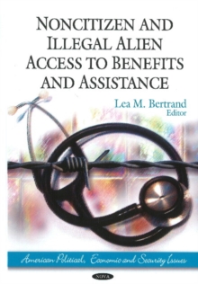 Noncitizen & Illegal Alien Access to Benefits & Assistance, Hardback Book Noncitizen & Illegal Alien Access to Benefits & Assistance, Hardback Book