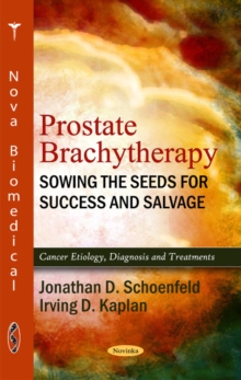 Prostate Brachytherapy : Sowing the Seeds for Success & Salvage, Paperback Book Prostate Brachytherapy : Sowing the Seeds for Success & Salvage, Paperback Book