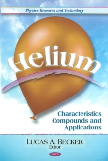 Helium : Characteristics, Compounds, & Applications, Hardback Book Helium : Characteristics, Compounds, & Applications, Hardback Book