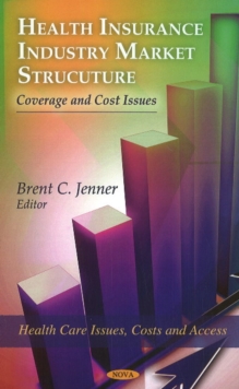 Health Insurance Industry Market Structure : Coverage & Cost Issues, Hardback Book Health Insurance Industry Market Structure : Coverage & Cost Issues, Hardback Book