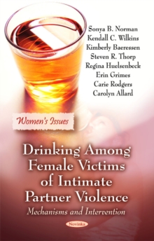 Drinking Among Female Victims of Intimate Partner Violence : Mechanisms & Intervention, Paperback Book Drinking Among Female Victims of Intimate Partner Violence : Mechanisms & Intervention, Paperback Book